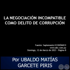 LA NEGOCIACIÓN INCOMPATIBLE COMO DELITO DE CORRUPCIÓN - Por UBALDO MATÍAS GARCETE PIRIS - Domingo, 12 de Marzo de 2023